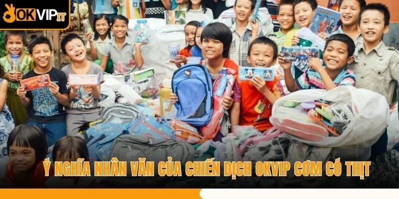 Ý nghĩa nhân văn của chiến dịch OKVIP cơm có thịt