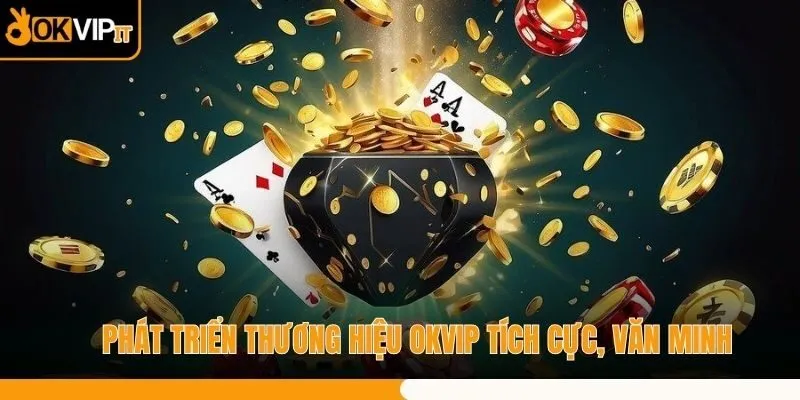 Phát triển thương hiệu OKVIP tích cực, văn minh