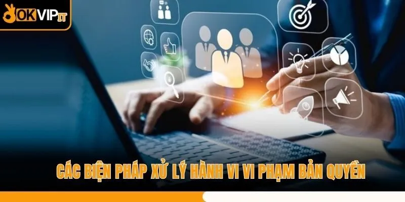 Các biện pháp xử lý hành vi vi phạm bản quyền